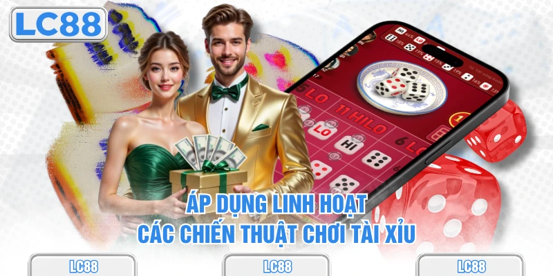 Áp dụng linh hoạt các chiến thuật chơi tài xỉu