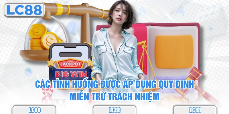 Các tình huống được áp dụng quy định miễn trừ trách nhiệm