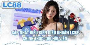 Cập Nhật Điều Kiện Điều Khoản Lc88 Chính Thức Cho Hội Viên