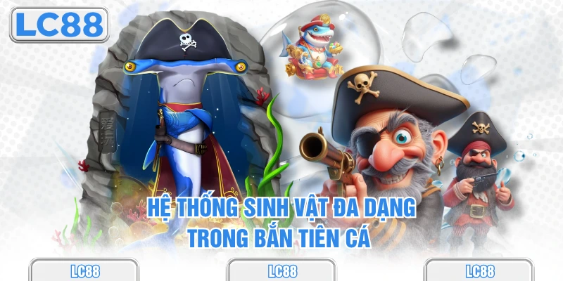 Hệ thống sinh vật đa dạng trong bắn tiên cá