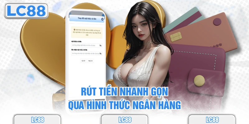 Rút tiền nhanh gọn qua hình thức ngân hàng