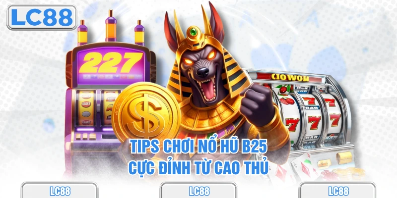 Tips chơi nổ hũ b52 cực đỉnh từ cao thủ